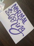 Normal is boring car decal